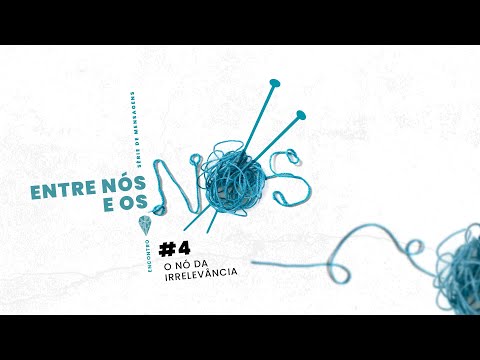 Palestra 255 - O Nó da Irrelevância (Série de mensagens: Entre Nós e os Nós)