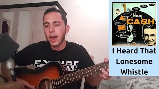 Johnny Cash - "I Heard That Lonesome Whistle" (Cover)