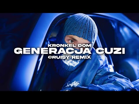 KRONKEL DOM - GENERACJA CUZI (Cruisy Remix)
