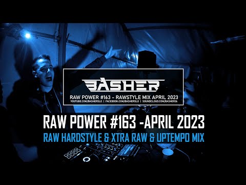 Basher - RAW Power #163 (Raw Hardstyle & Xtra Raw & Uptempo Mix April 2023)