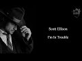 Scott Ellison - I'm In Trouble