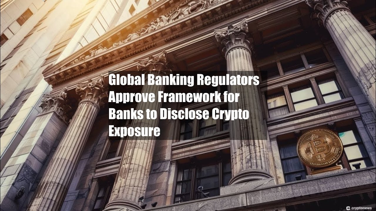 Global Banking Regulators Approve Framework for Banks to Disclose