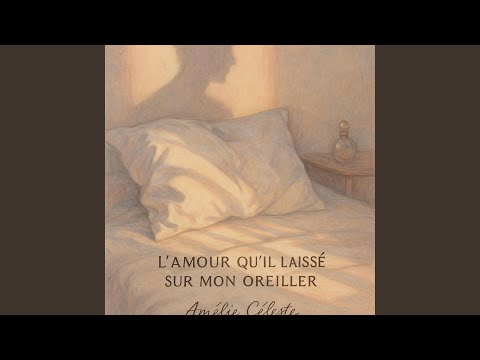 L’amour qu’il a laissé sur mon oreiller