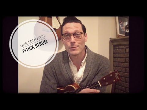 Uke Minutes 49: Pluck Strum