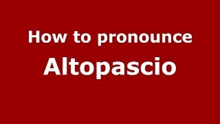 How to pronounce Altopascio