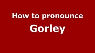 How to pronounce Gorley