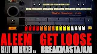 ALEEM - GET LOOSE ( BREAKMASTAJAM REMIX )