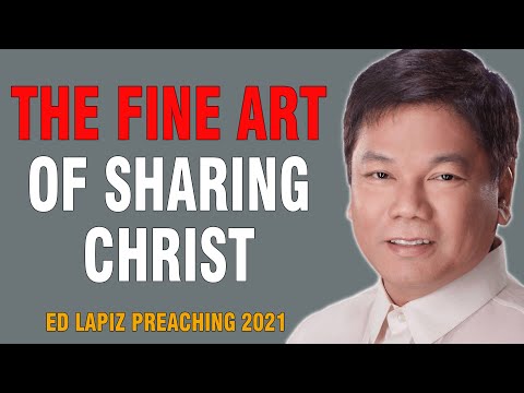 Ed Lapiz Sermon 2021 - The Fine Art Of Sharing Christ