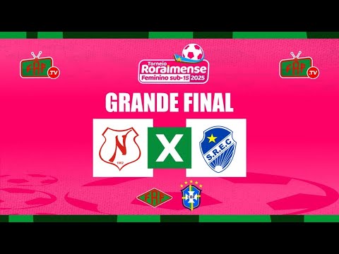 🟢⚽️ TORNEIO RORAIMENSE FEMININO SUB-15 2025 | GRANDE FINAL | NÁUTICO X SÃO RAIMUNDO