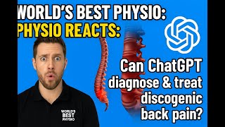 World's Best Physio: PHYSIO REACTS: Can ChatGPT diagnose & treat discogenic back pain?