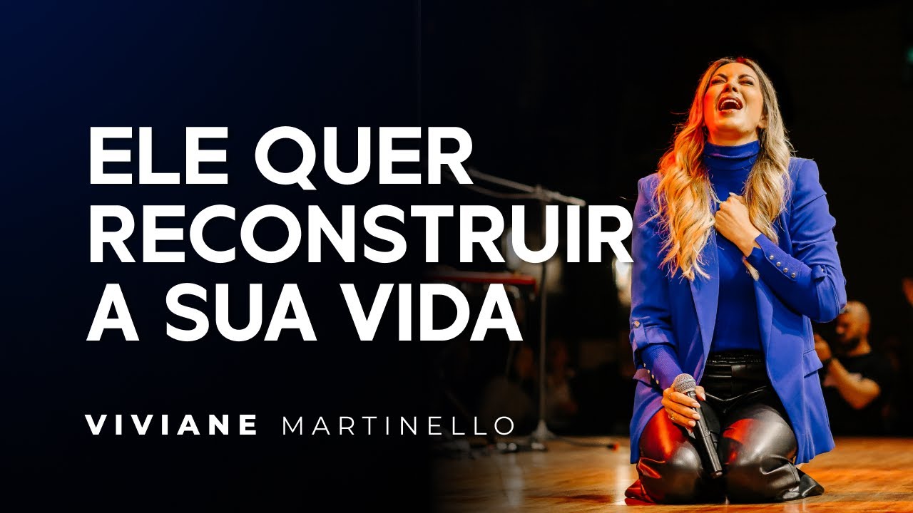 Ele quer reconstruir a sua vida | Pra. Viviane Martinello