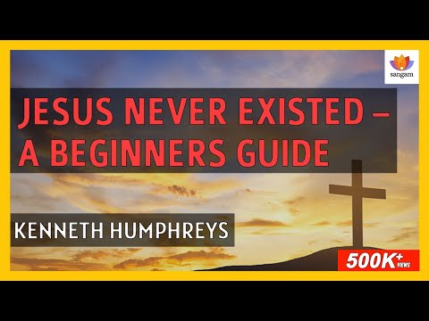 Jesus Never Existed:  A Beginners Guide | Kenneth Humphreys | #SangamTalks