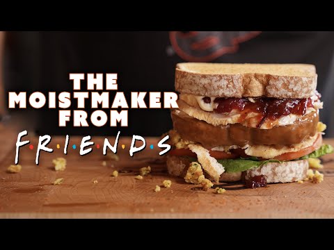 We made the MOIST MAKER Sandwich from Friends!