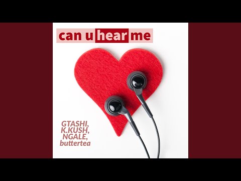 Can U Hear Me (feat. Gtashi, K.Kush & Ngale)
