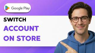How to Switch Account on Google Play Store [2026 Full Guide]