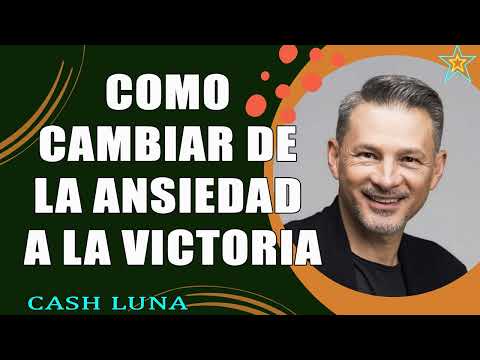 Como Cambiar de la Ansiedad a la Victoria - Pastor Cash Luna