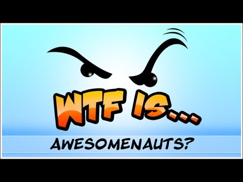 ► WTF Is... - Awesomenauts ? (2d DoTA)