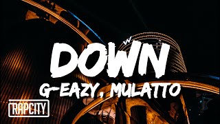 G-Eazy - Down (Lyrics) ft. Mulatto