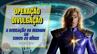 OPERATION DISCLOSURE💫THE REVELATION OF TRUTH AT ALL LEVELS💫Ashtar Command