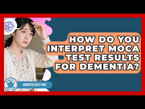 How Do You Interpret MoCA Test Results For Dementia? - Test