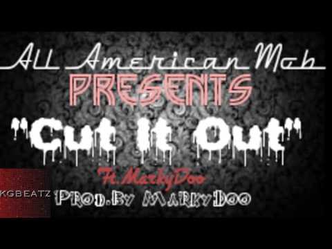 All American Mob ft. MarkyDoo - Cut It Out [Prod. By MarkyDoo] [New 2014]
