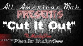 All American Mob ft. MarkyDoo - Cut It Out [Prod. By MarkyDoo] [New 2014]