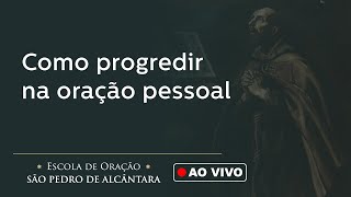 Como progredir na oração pessoal | Luiz Antônio