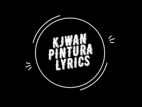 KJWAN PINTURA LYRICS