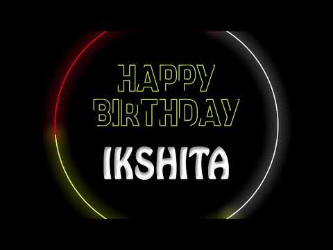 Ikshita, happy birthday to you Ikshita, Happy Birthday dancing and lighting whatsapp status