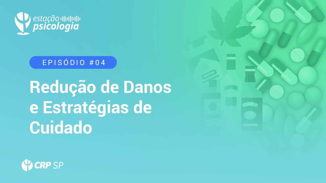 EP 04 - Redução de Danos e Estratégias de Cuidado | Estação Psicologia