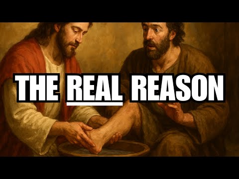 Why Did Jesus REALLY Wash His Disciples’ Feet?  John 13 Explained