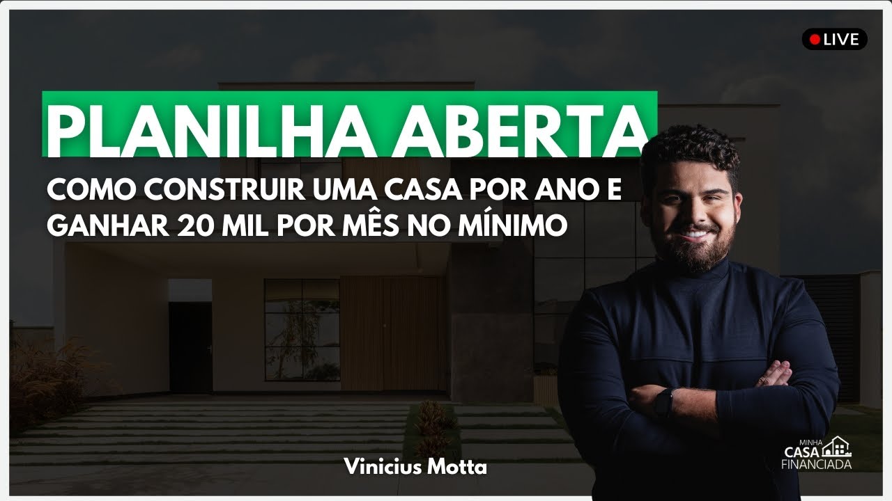 PLANILHA ABERTA COMO CONSTRUIR UMA CASA POR ANO E GANHAR 20 MIL POR MÊS NO MINIMO