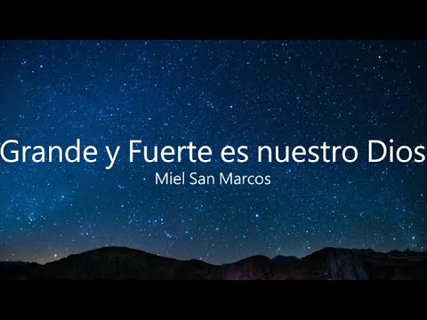 Grande y Fuerte es nuestro Dios - Miel San Marcos | Letra