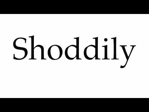 How to Pronounce Shoddily
