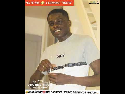 😂DISCUSSION AVEC DADAY FT LE BACO DES BACOS - PÉTOU 🧨