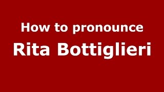 How to pronounce Rita Bottiglieri