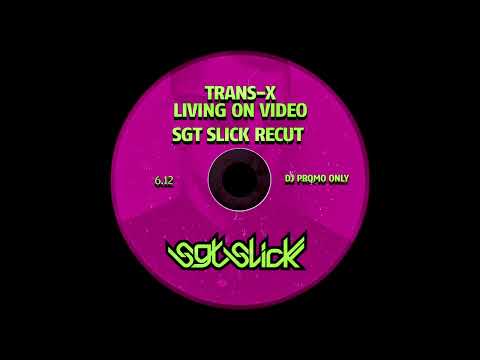 Trans X - Living On Video (Sgt Slick ReCut)