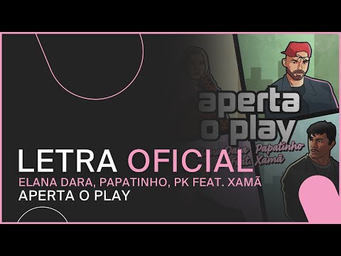 Elana Dara, Papatinho, PK feat. Xamã - Aperta O Play (LETRA OFICIAL)