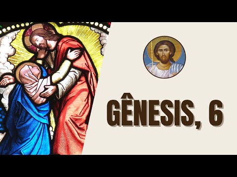 Gênesis, 6 - "Quando os homens começaram a multiplicar-se sobre a terra"