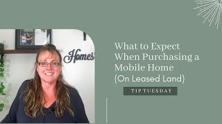 What to Expect When Purchasing a Mobile Home (On Leased Land) | Tip Tuesday