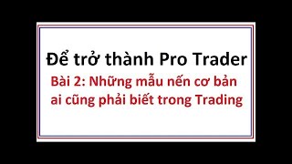 Để trở thành Pro Trader Bài 2: Những mẫu nến Nhật đảo chiều cơ bản phải biết - Nến Nhật căn bản