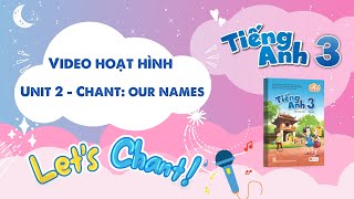 VIDEO HOẠT HÌNH LỚP 3 - Unit 2 - Chant: Our names