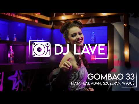 Mata feat. Adam, Szczepan, Wyguś - GOMBAO 33 (DJ LAVE Remix)