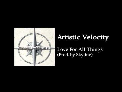 Artistic Velocity - Love for all things (prod. by Skyline)