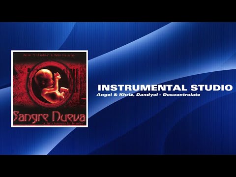 Angel & Khriz, Dandyel - Descontrolate (Instrumental Studio) *ORIGINAL* HQ