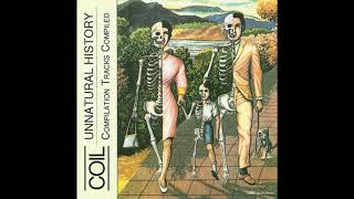 Coil - Unnatural History: Compilation Tracks Compiled [Full Album]