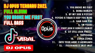 Download lagu DJ OPUS TERBARU 2021 FULL ALBUM  - YOU BROKE ME FIRST FULL BASS VIRAL TIK TOK  | DJ 2021 mp3