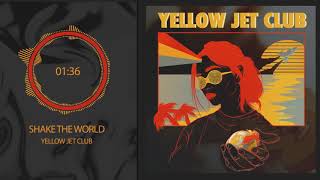 Yellow Jet Club - Shake The World