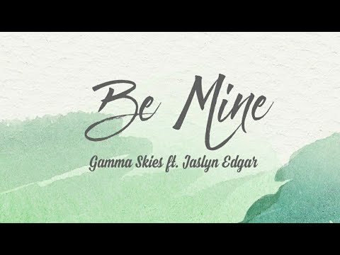 Be Mine - Gamma Skies feat. Jaslyn Edgar (Lyrics)