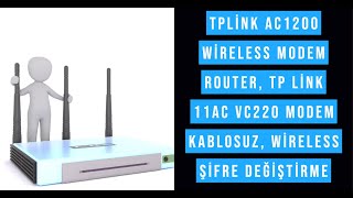 TpLink AC1200 Wireless Modem Router, TP Link 11AC vc220 Modem kablosuz, Wireless Şifre Değiştirme